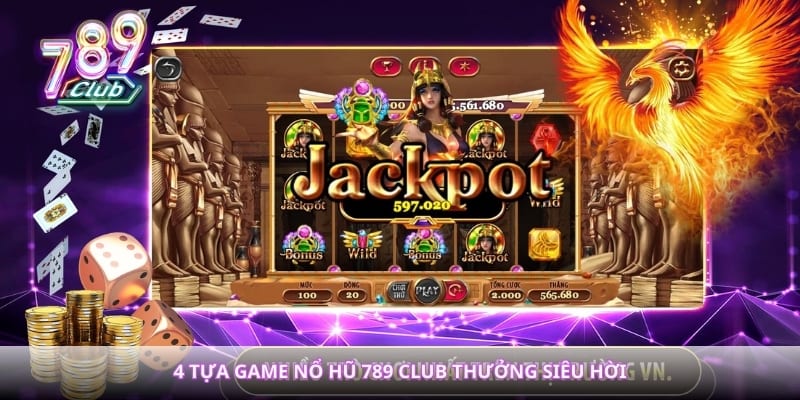 4 tựa game nổ hũ 789club thưởng siêu hời  