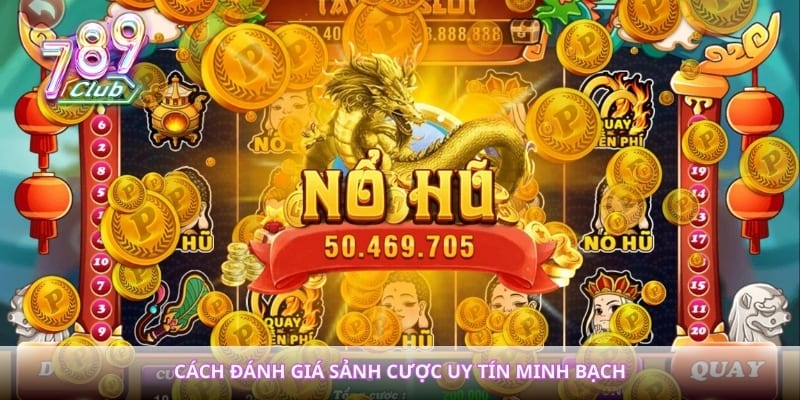 Cách đánh giá sảnh cược uy tín minh bạch