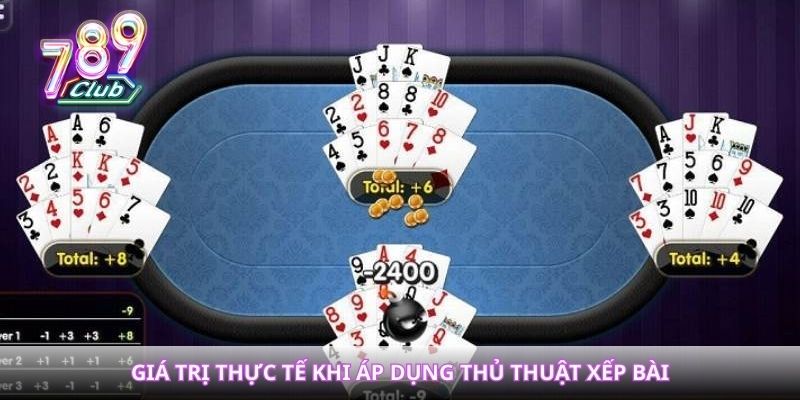 Giá trị thực tế khi áp dụng thủ thuật xếp bài