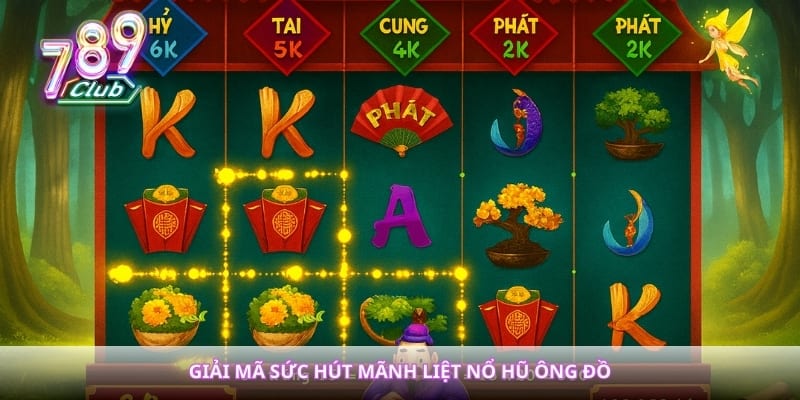 Giải mã sức hút mãnh liệt nổ hũ Ông đồ
