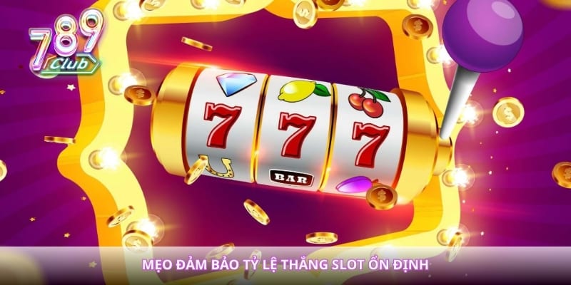 Mẹo đảm bảo tỷ lệ thắng slot ổn định