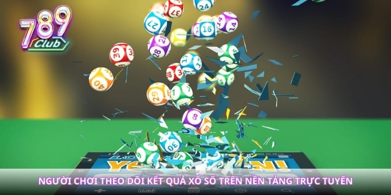 Người chơi theo dõi kết quả xổ số trên nền tảng trực tuyến
