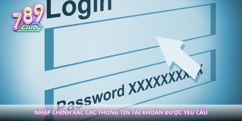 Nhập chính xác các thông tin tài khoản được yêu cầu