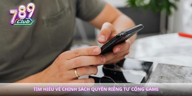Tìm hiểu về chính sách quyền riêng tư cổng game