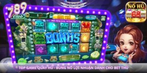 Top Game Quay Hũ - Bùng Nổ Lợi Nhuận Dành Cho Bet Thủ