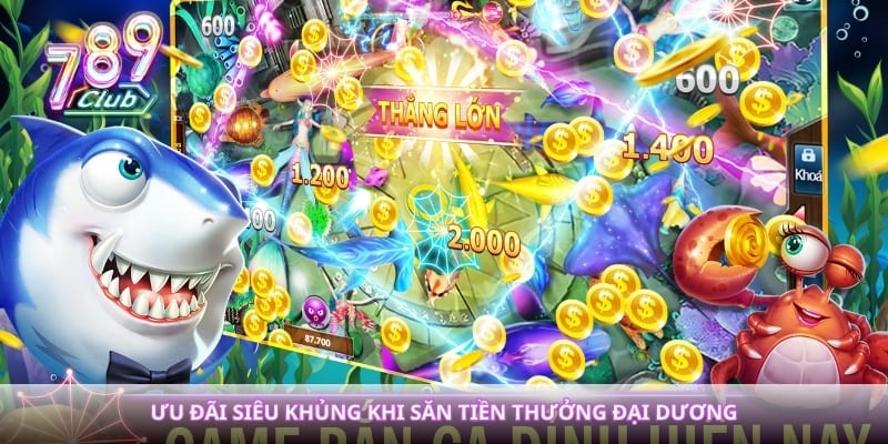 Ưu đãi siêu khủng khi săn tiền thưởng đại dương